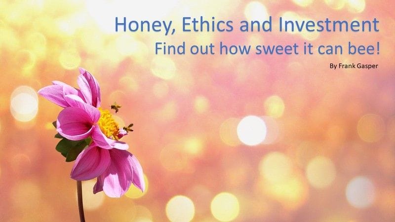 Honey, Ethics and Investment - Find out how sweet it can bee! Honey, Ethics and Investment - Find out how sweet it can bee!